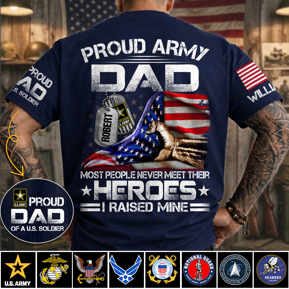 Proud Army Dad Most People Never Meet Their Heroes I Raised Mine Custom Shirt For Proud Army Dad Mom Military Family Shirt H2511 Trna