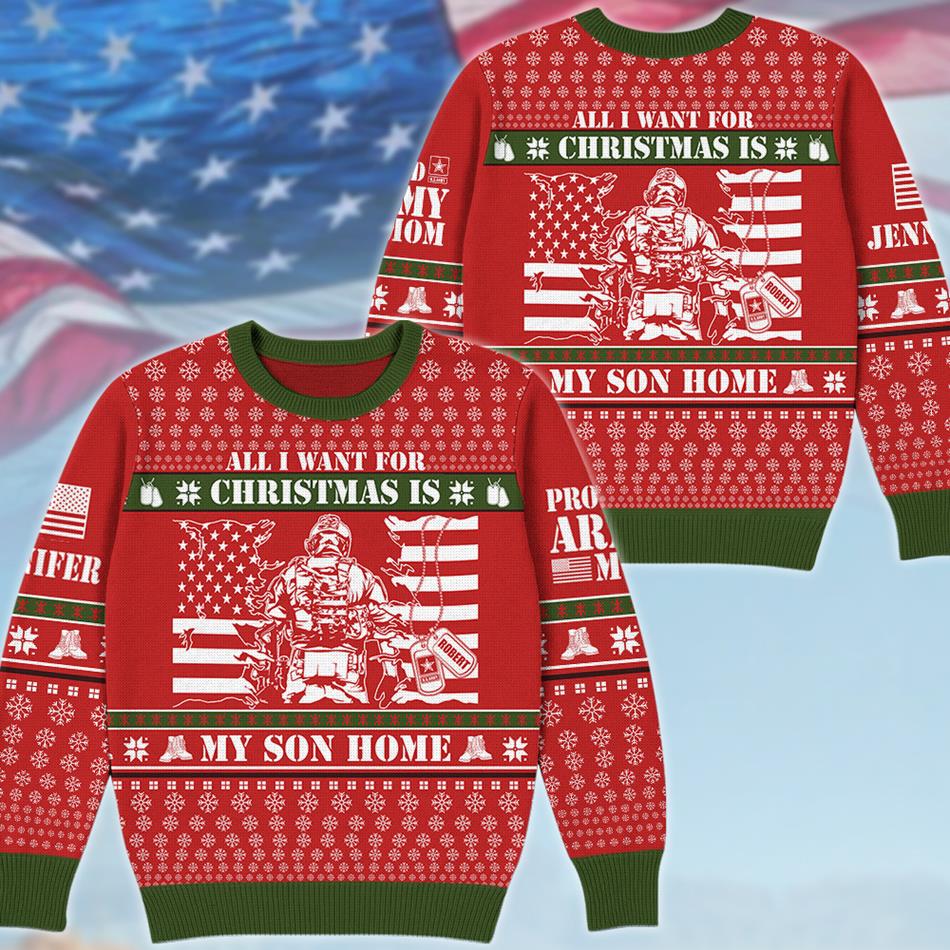 All I Want For Chrismast Is My Son Home Custom Ugly Sweater Gift For US Army Mom Dad Family Christmast Sweater H2511 Trna
