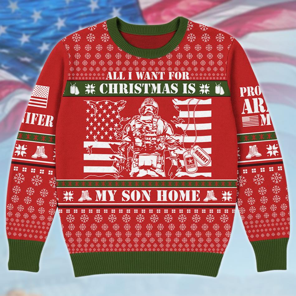 All I Want For Chrismast Is My Son Home Custom Ugly Sweater Gift For US Army Mom Dad Family Christmast Sweater H2511 Trna