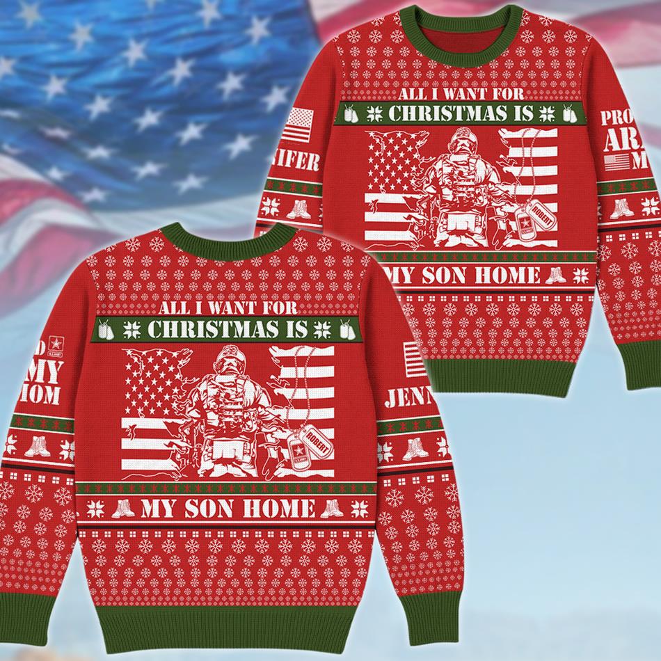 All I Want For Chrismast Is My Son Home Custom Ugly Sweater Gift For US Army Mom Dad Family Christmast Sweater H2511 Trna