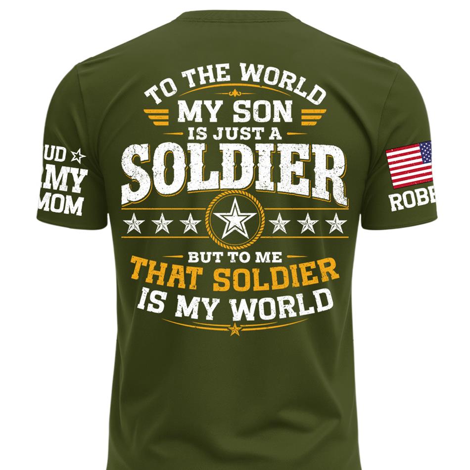 To The World My Son Is Just A Soldier But To Me That Soldier Is My World Proud Army Mom Custom Shirt For Military Mom Grandma Sister Family Shirt H2511 Trna