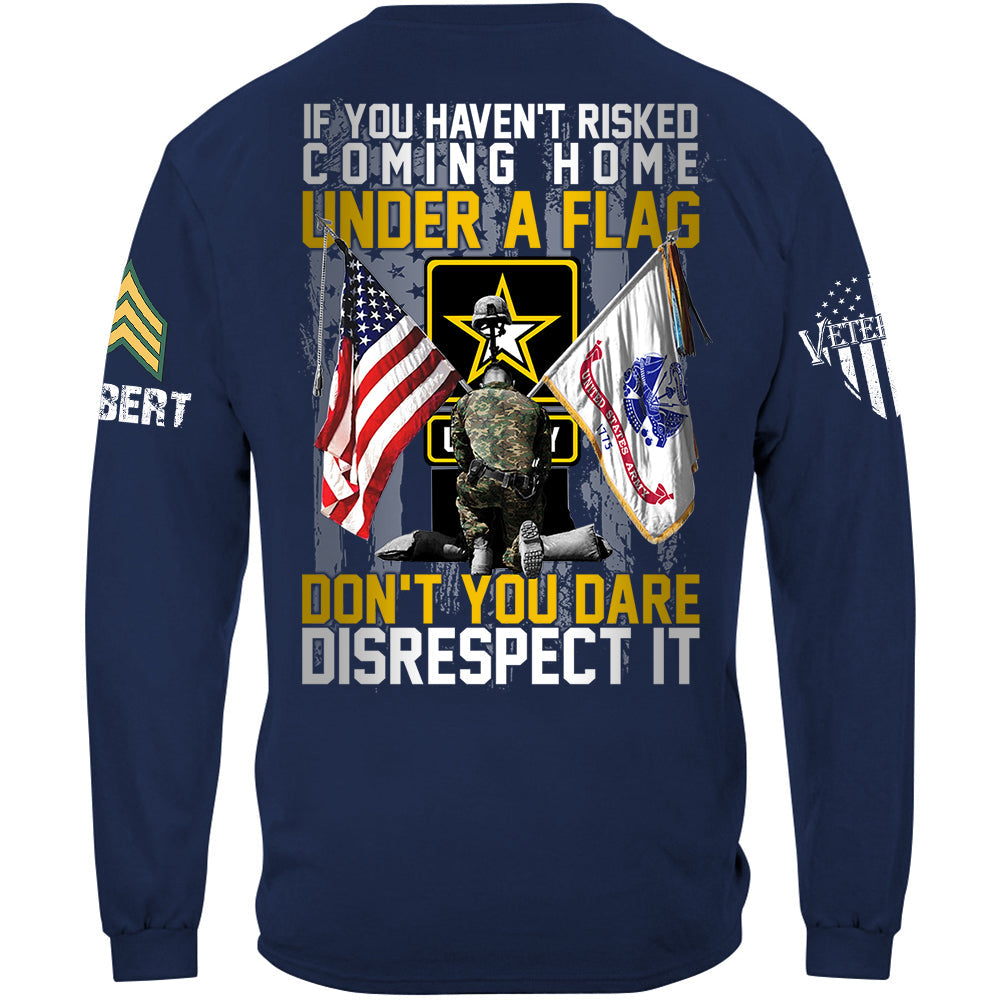 If You Haven't Risked Coming Home Under A Flag Don't You Dare Disrespect It Custom All Branches Shirt For Veteran H2511