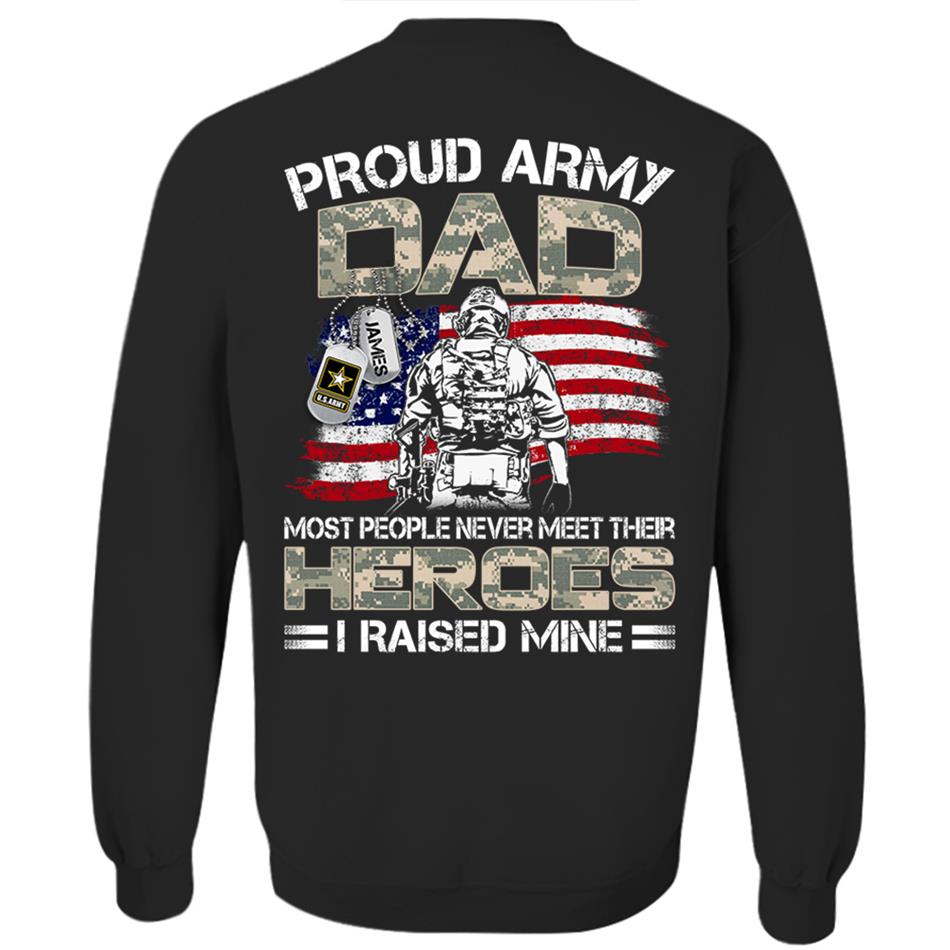 Proud Army Dad Mom Most People Never Meet Their Heroes I Raised Mine Custom Shirt For US Military Family Member H2511 Trna