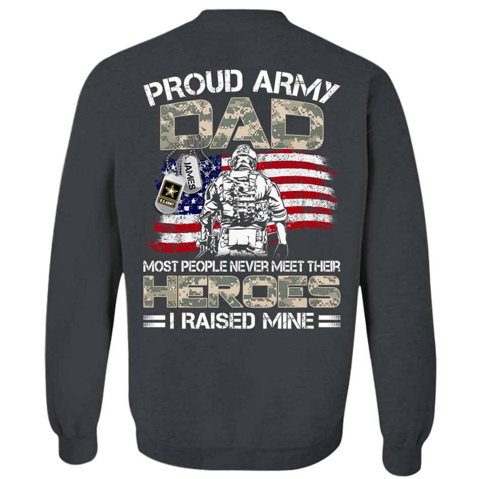 Proud Army Dad Mom Most People Never Meet Their Heroes I Raised Mine Custom Shirt For US Military Family Member H2511 Trna