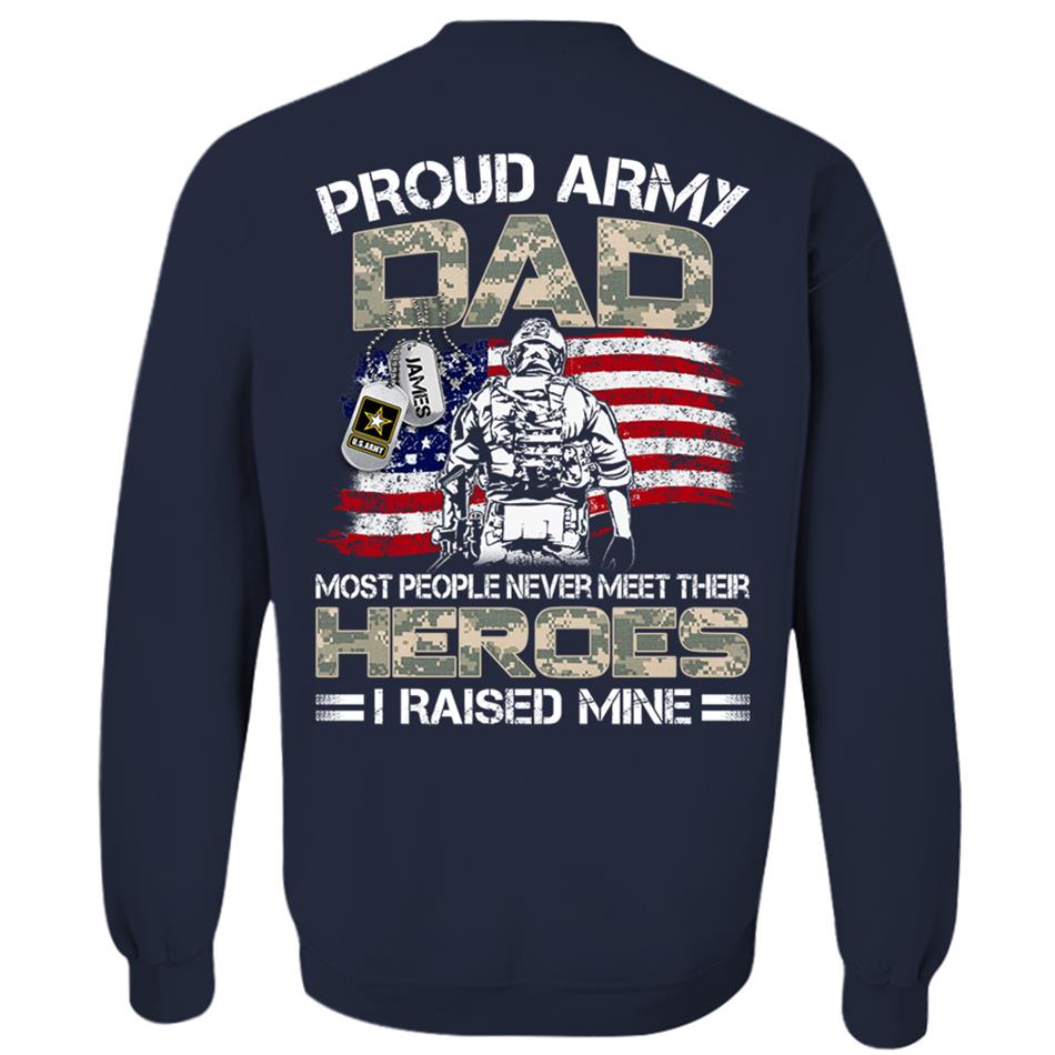 Proud Army Dad Mom Most People Never Meet Their Heroes I Raised Mine Custom Shirt For US Military Family Member H2511 Trna