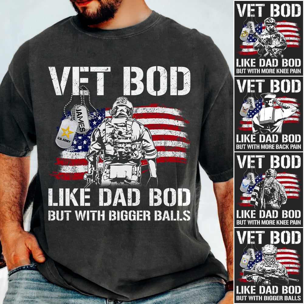 Vet Bod Like Dad Bod But With Bigger Balls Custom Shirt For Veteran Dad Grandpa Father's Day Funny Shirt H2511 Trna