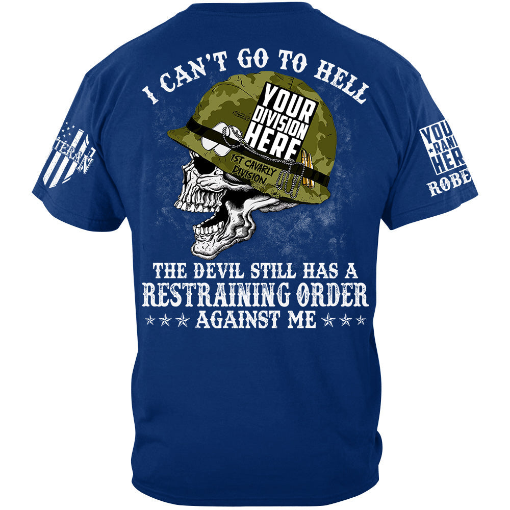 I Can't Go To Hell The Devil Still Has A Restraining Order Against Me Custom All Branches Of Service Military Veteran Shirt H2511
