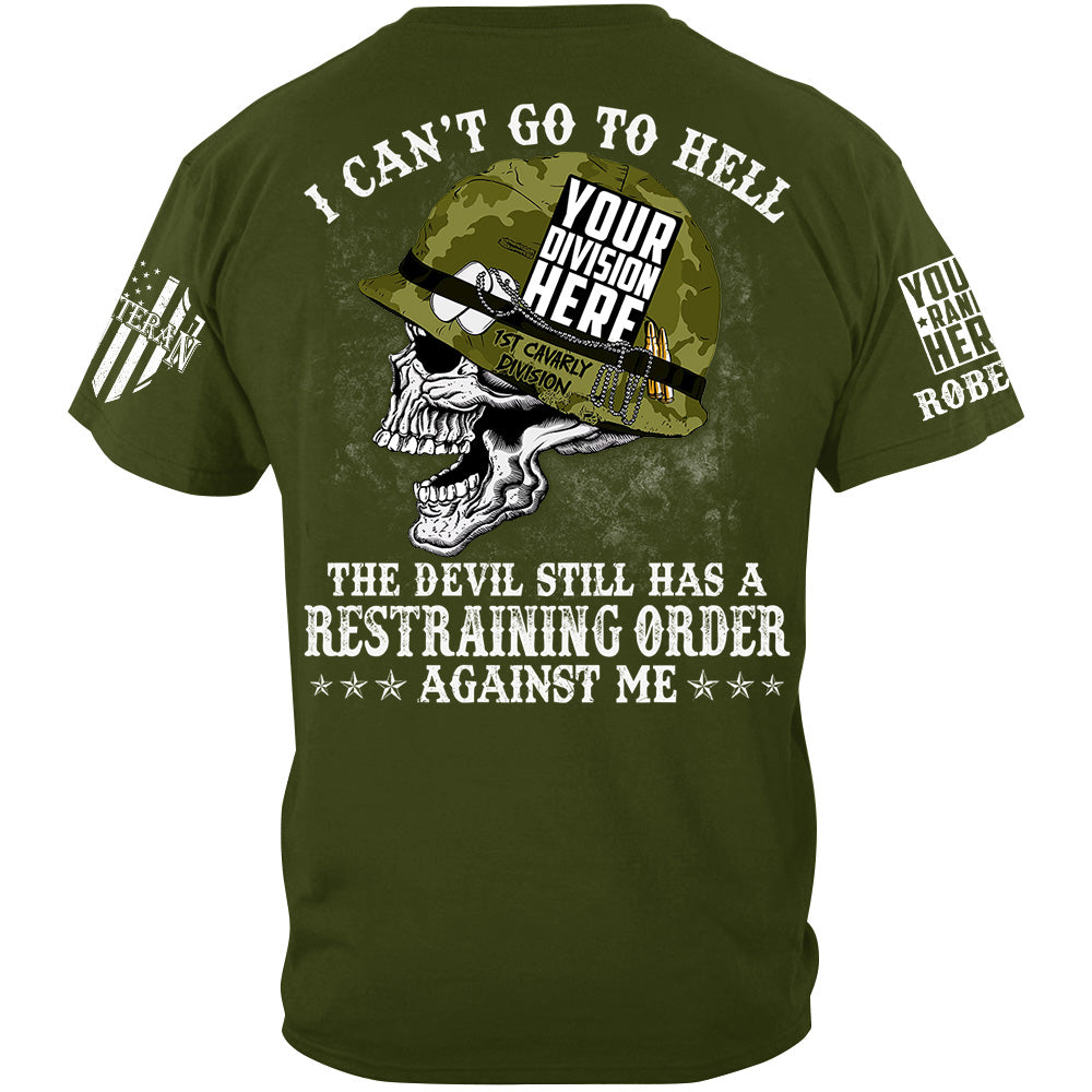 I Can't Go To Hell The Devil Still Has A Restraining Order Against Me Custom All Branches Of Service Military Veteran Shirt H2511
