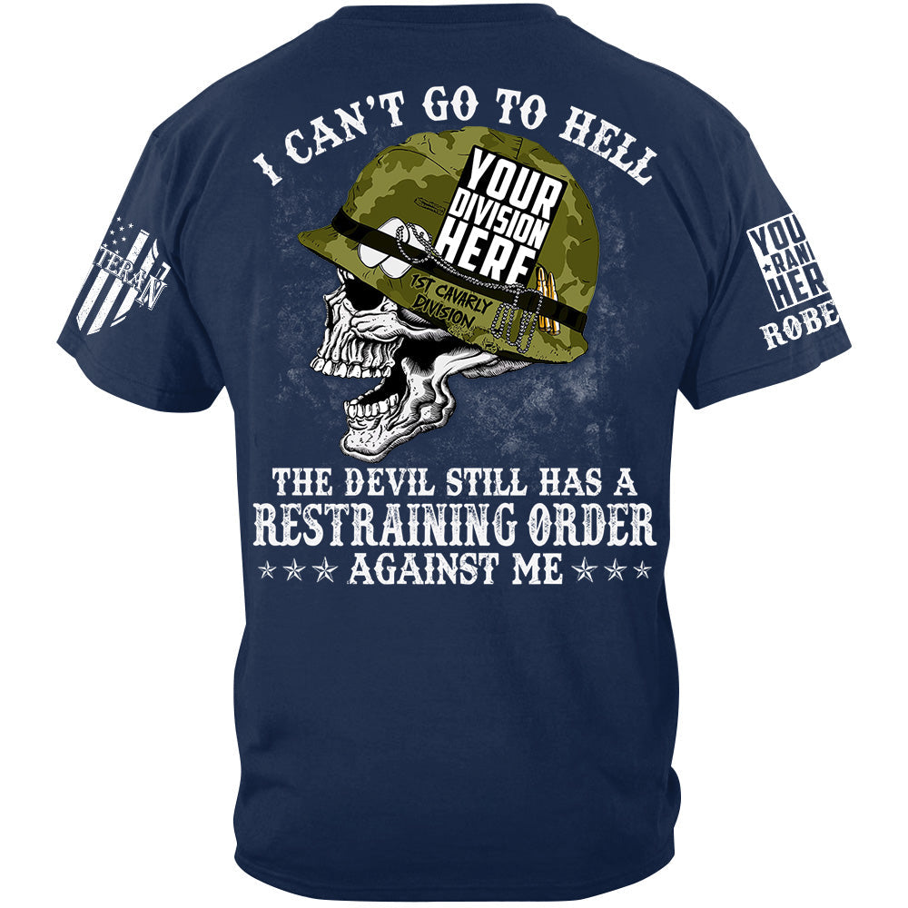 I Can't Go To Hell The Devil Still Has A Restraining Order Against Me Custom All Branches Of Service Military Veteran Shirt H2511