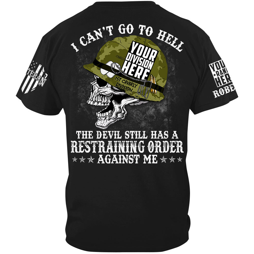 I Can't Go To Hell The Devil Still Has A Restraining Order Against Me Custom All Branches Of Service Military Veteran Shirt H2511