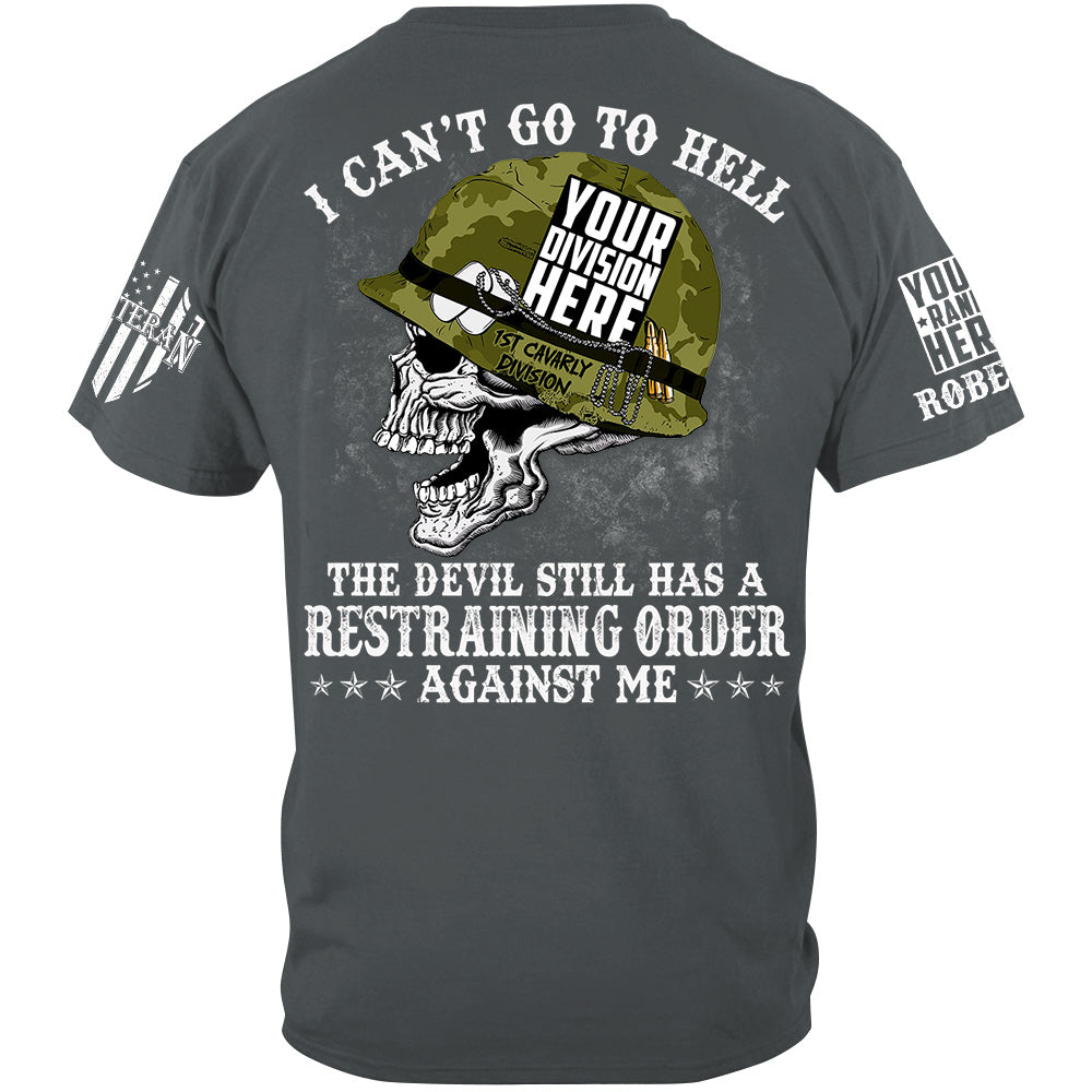 I Can't Go To Hell The Devil Still Has A Restraining Order Against Me Custom All Branches Of Service Military Veteran Shirt H2511