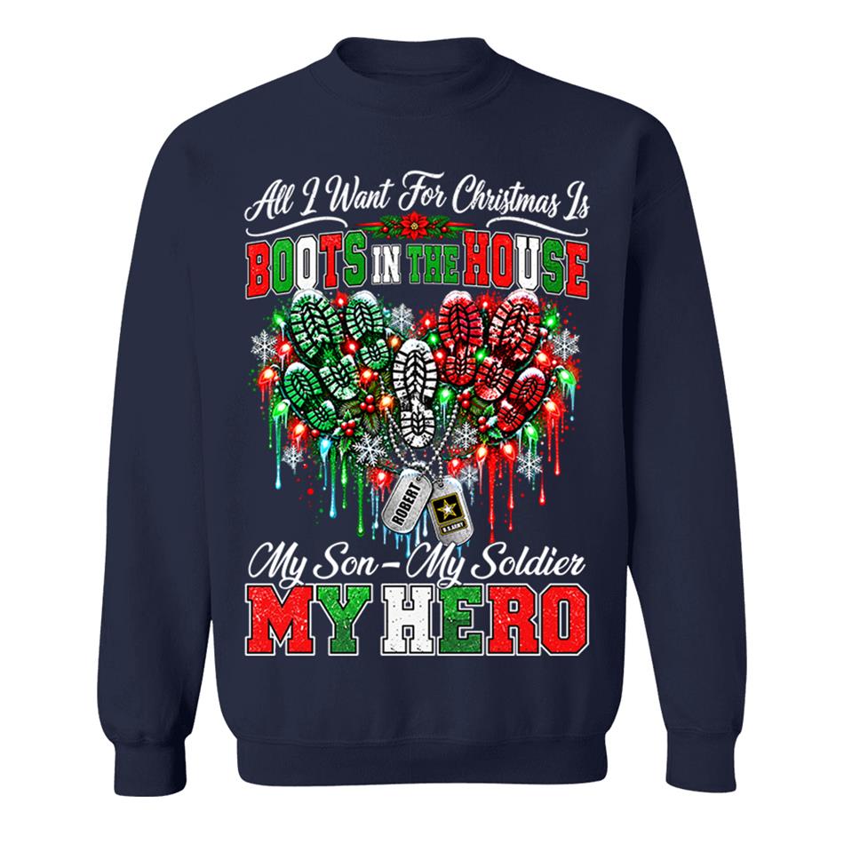 All I Want For Christmas Is Boots In The House My Son My Soldier My Hero Custom Shirt For Proud Army Mom Sister Grandma Christmas Shirt H2511 Trna KL07