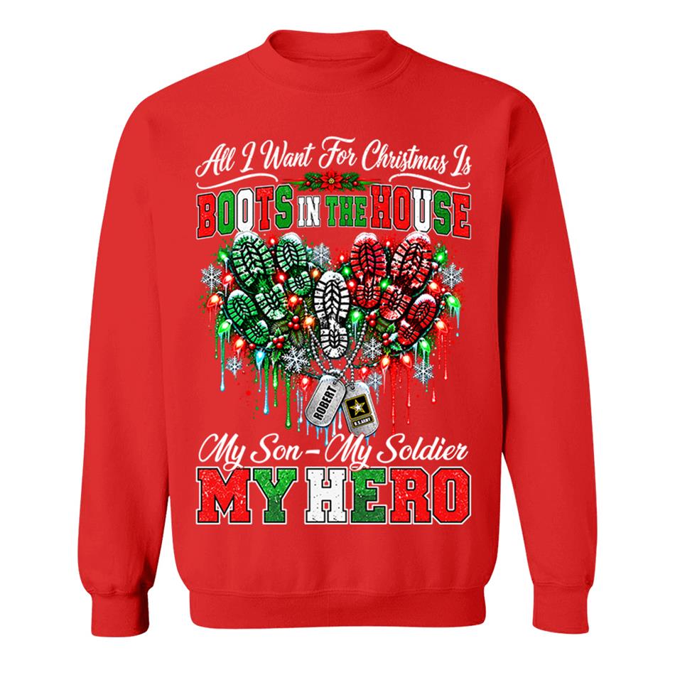 All I Want For Christmas Is Boots In The House My Son My Soldier My Hero Custom Shirt For Proud Army Mom Sister Grandma Christmas Shirt H2511 Trna KL07
