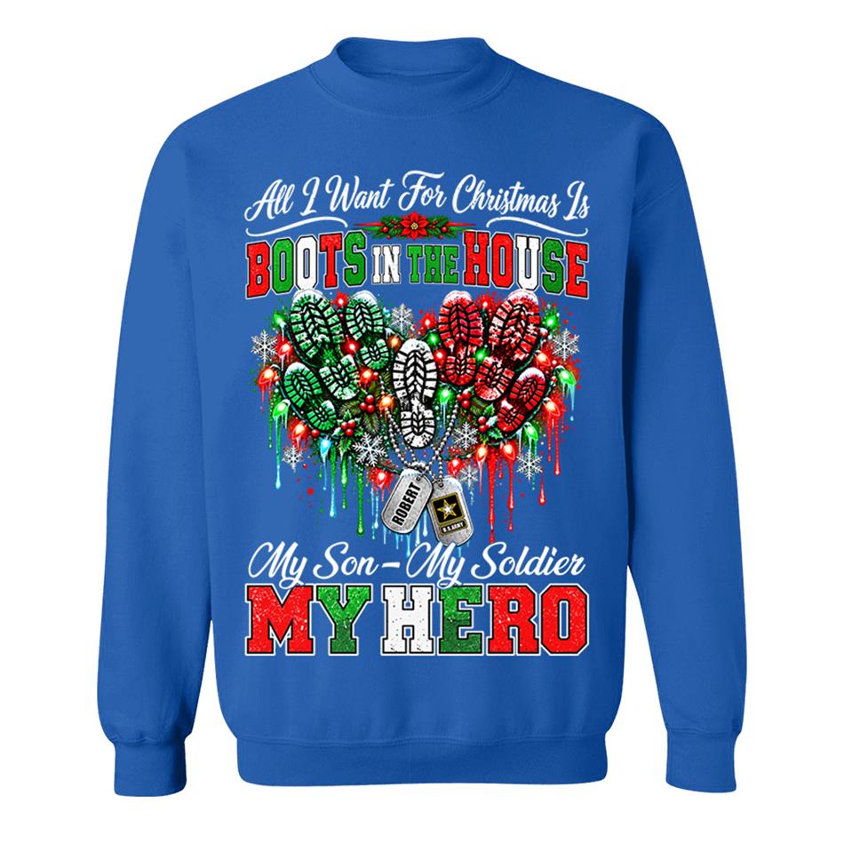 All I Want For Christmas Is Boots In The House My Son My Soldier My Hero Custom Shirt For Proud Army Mom Sister Grandma Christmas Shirt H2511 Trna KL07