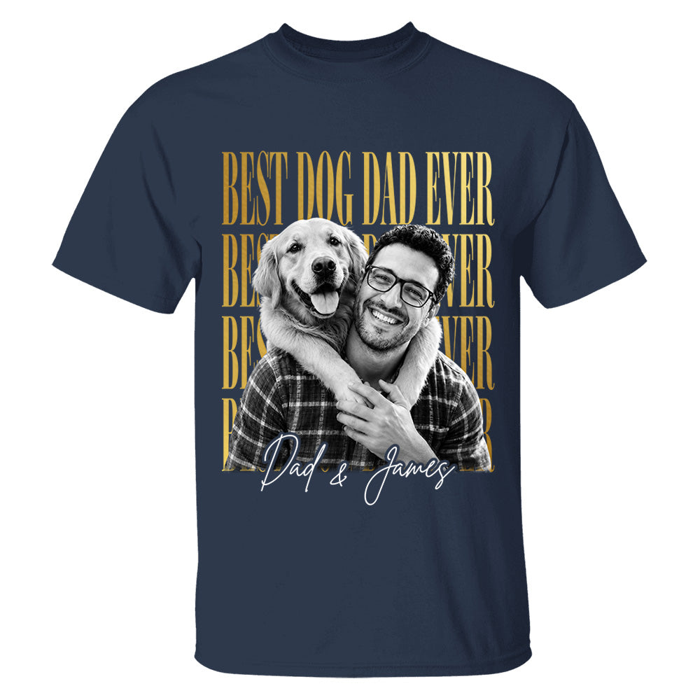 Best Dog Dad Ever, Personalized Shirt, Custom Photo Dad And Dog Gift For Dog Lovers T1807 VH01