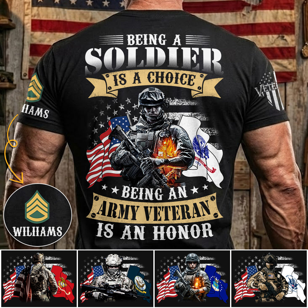 Being A Soldier Is A Choice Being An Army Veteran Is An Honor Custom Shirt For US Veteran H2511 Trna