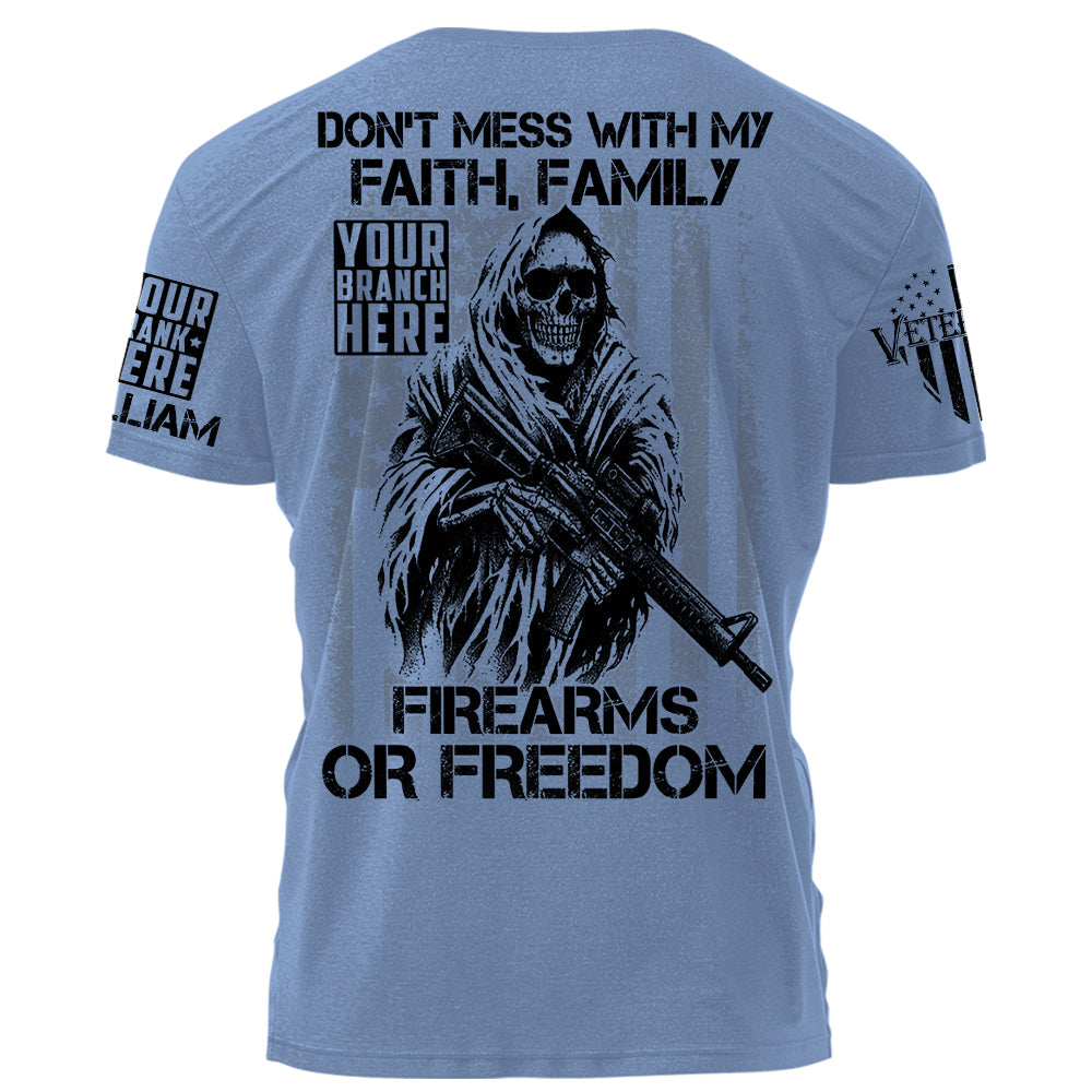 Don't Mess With My Faith Family Firearms Or Freedom Personalized Shirt For Veteran Veterans Day Gift H2511