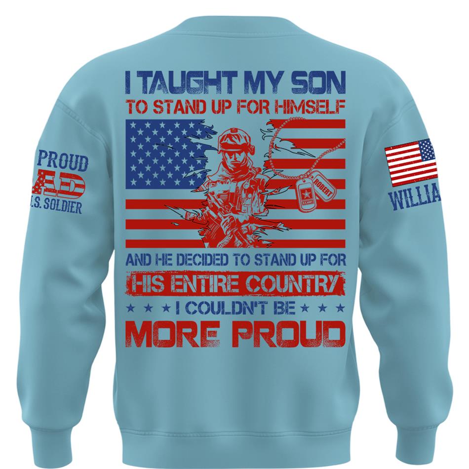 I Taught My Son To Stand Up For Himself Army Mom Army Dad Custom Shirt For Proud Military Family Members H2511 Trna
