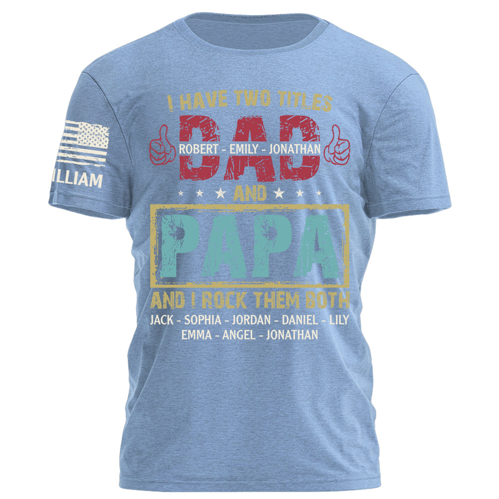 I Have Two Titles Dad and Papa I Rock Them Both Shirt Personalized Fathers Day Gifts Custom Shirt for Dad Grandpa H2511