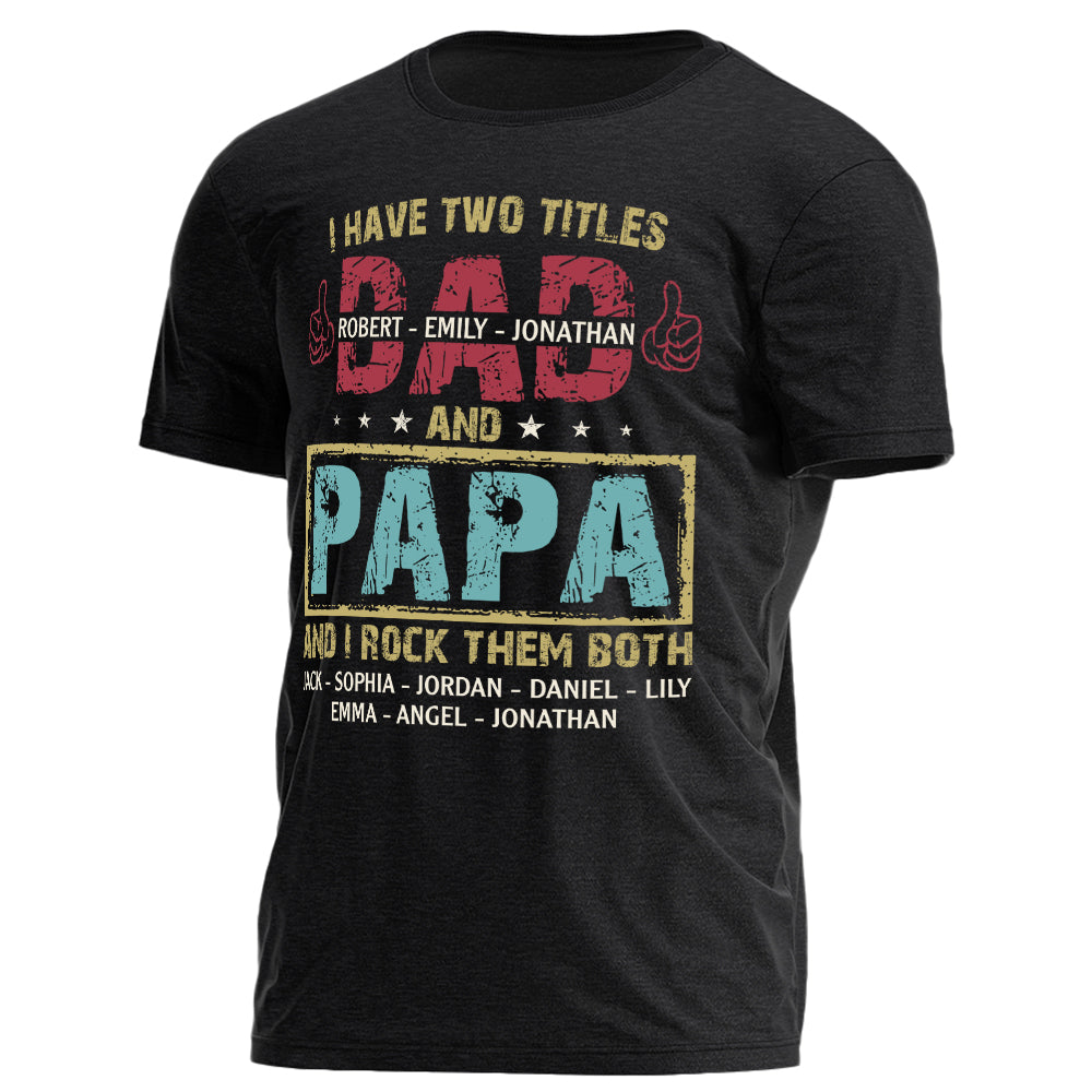 I Have Two Titles Dad and Papa I Rock Them Both Shirt Personalized Fathers Day Gifts Custom Shirt for Dad Grandpa H2511