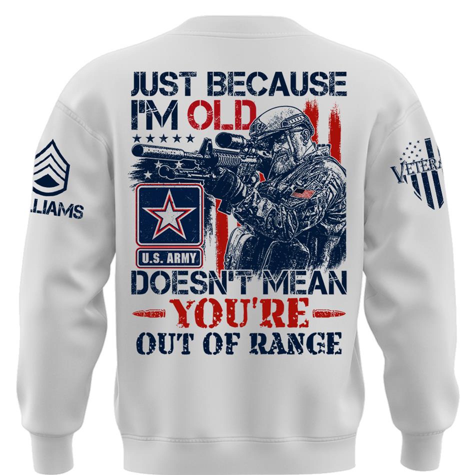 Premium Shirt Just Because I'm Old Doesn't Mean You're Out Of Range Patriot Shirt Personalized Shirt For Veteran H2511 Trna