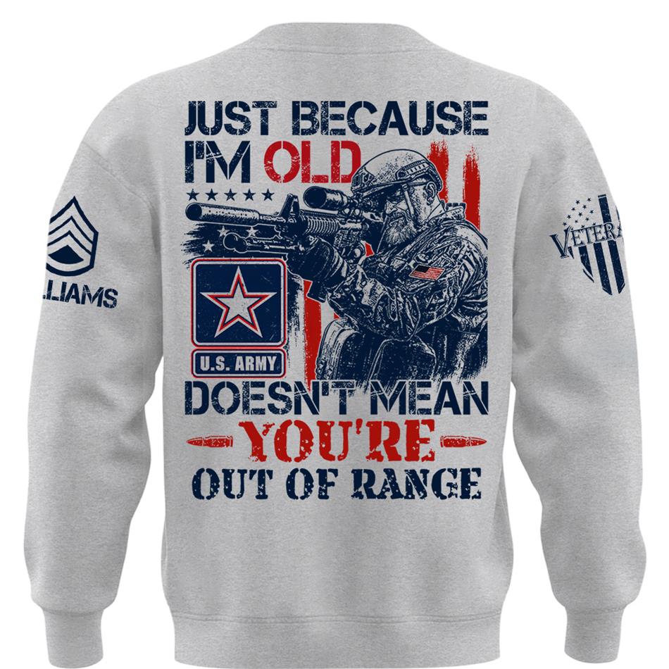 Premium Shirt Just Because I'm Old Doesn't Mean You're Out Of Range Patriot Shirt Personalized Shirt For Veteran H2511 Trna