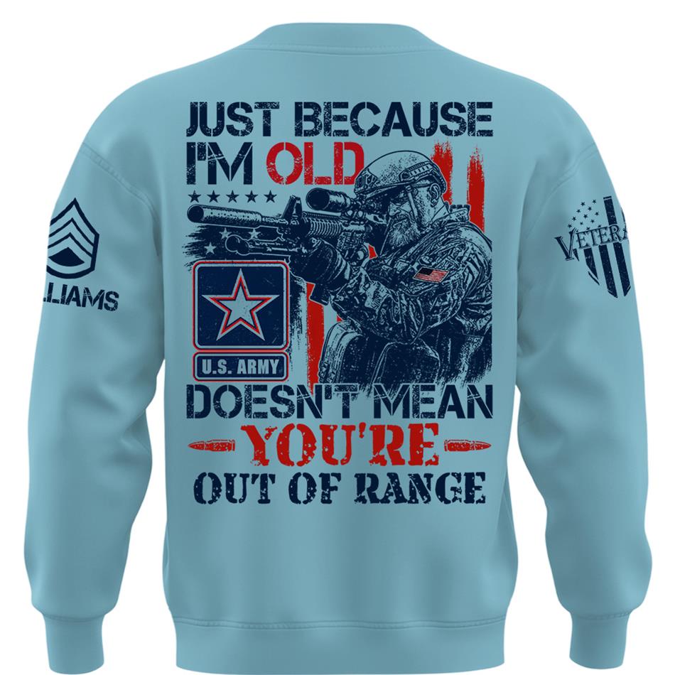 Premium Shirt Just Because I'm Old Doesn't Mean You're Out Of Range Patriot Shirt Personalized Shirt For Veteran H2511 Trna
