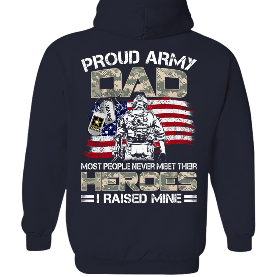 Proud Army Dad Mom Most People Never Meet Their Heroes I Raised Mine Custom Shirt For US Military Family Member H2511 Trna