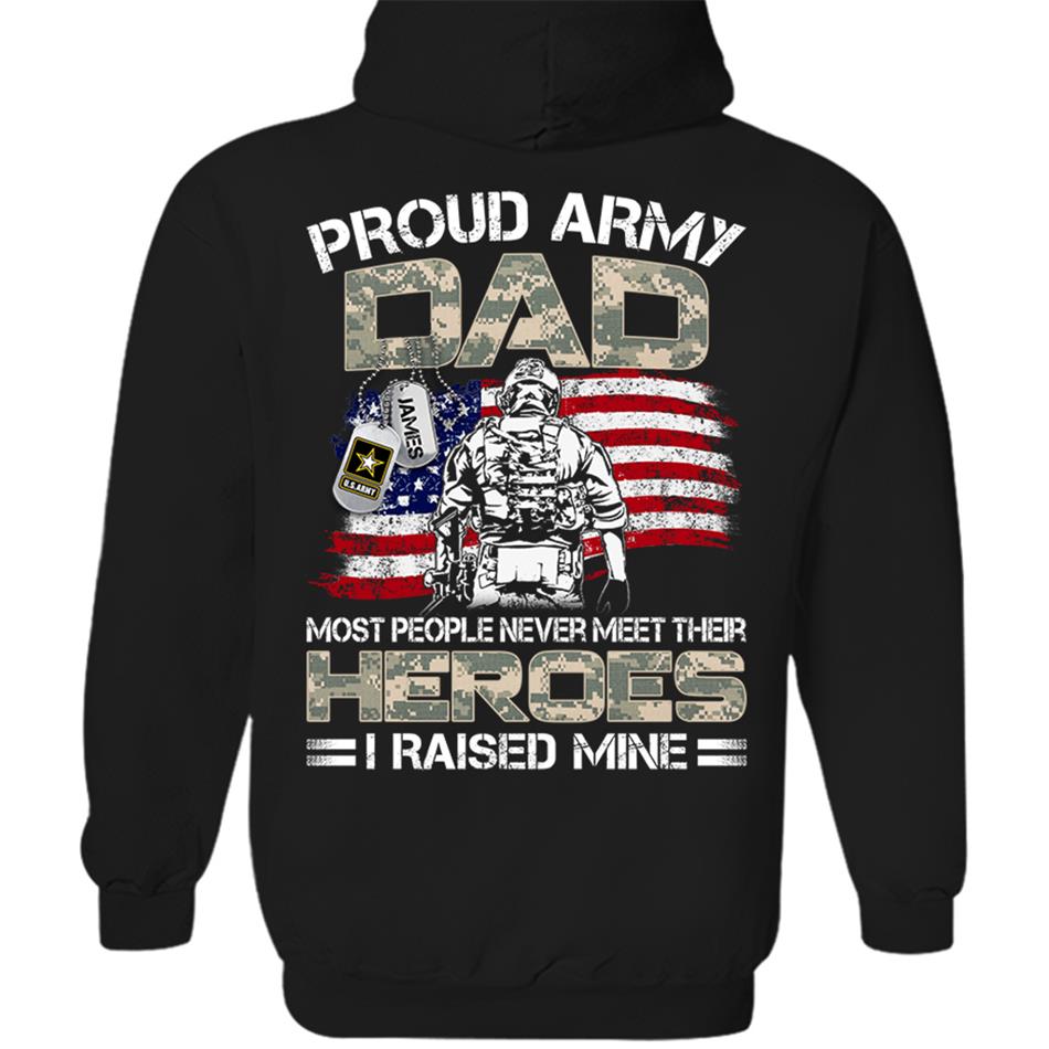 Proud Army Dad Mom Most People Never Meet Their Heroes I Raised Mine Custom Shirt For US Military Family Member H2511 Trna