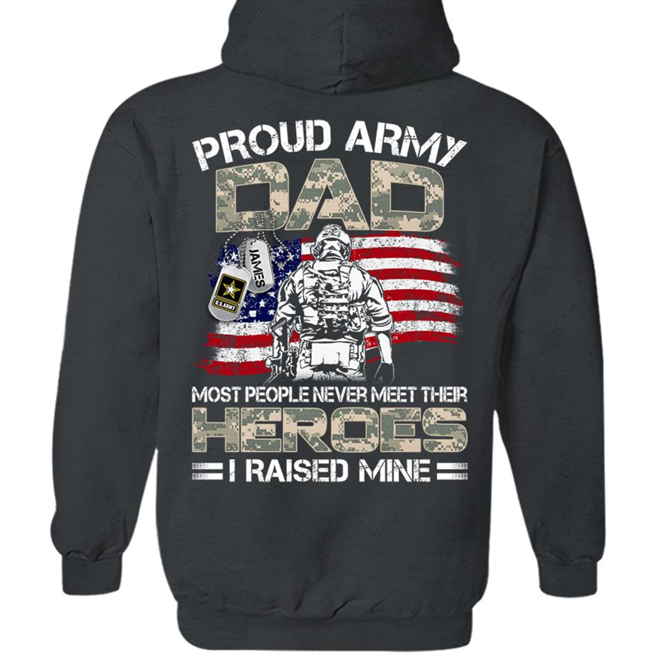 Proud Army Dad Mom Most People Never Meet Their Heroes I Raised Mine Custom Shirt For US Military Family Member H2511 Trna