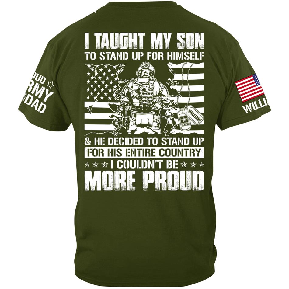 I Taught My Son To Stand Up For Himself He Decided To Stand Up For His Entire Country I Couldnt Be More Proud Custom Shirt For Military Mom Dad H2511 Trna