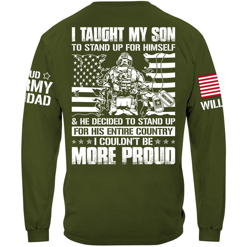 I Taught My Son To Stand Up For Himself He Decided To Stand Up For His Entire Country I Couldnt Be More Proud Custom Shirt For Military Mom Dad H2511 Trna