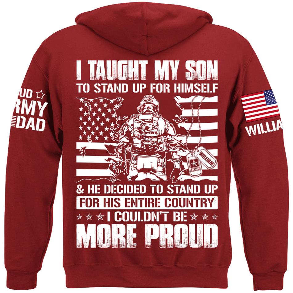 I Taught My Son To Stand Up For Himself He Decided To Stand Up For His Entire Country I Couldnt Be More Proud Custom Shirt For Military Mom Dad H2511 Trna