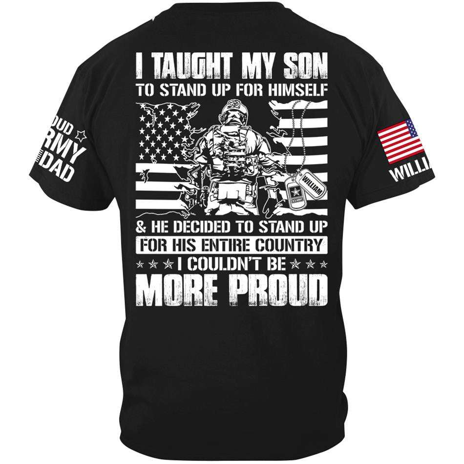 I Taught My Son To Stand Up For Himself He Decided To Stand Up For His Entire Country I Couldnt Be More Proud Custom Shirt For Military Mom Dad H2511 Trna