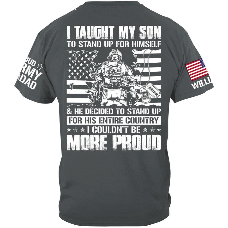 I Taught My Son To Stand Up For Himself He Decided To Stand Up For His Entire Country I Couldnt Be More Proud Custom Shirt For Military Mom Dad H2511 Trna