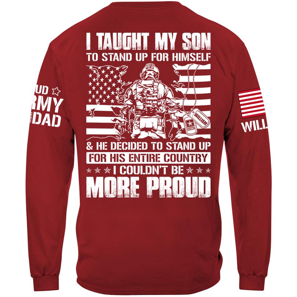 I Taught My Son To Stand Up For Himself He Decided To Stand Up For His Entire Country I Couldnt Be More Proud Custom Shirt For Military Mom Dad H2511 Trna