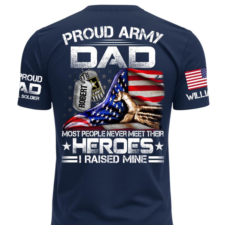 Proud Army Dad Most People Never Meet Their Heroes I Raised Mine Custom Shirt For Proud Army Dad Mom Military Family Shirt H2511 Trna