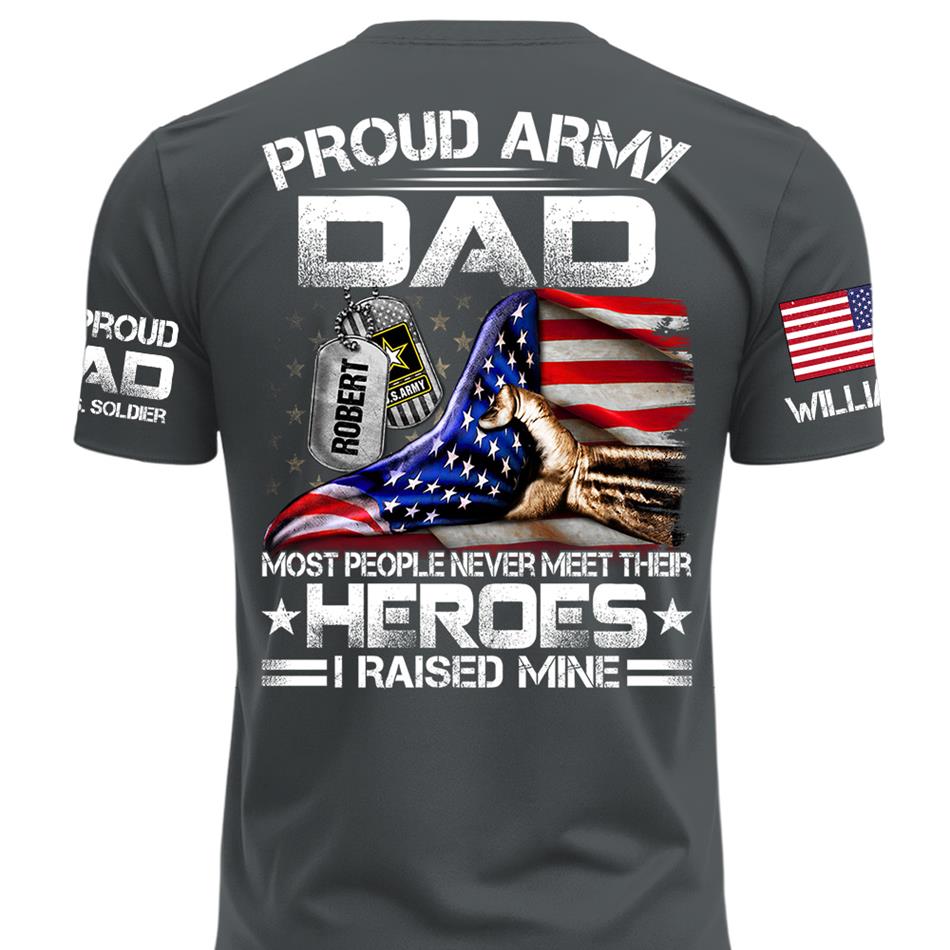 Proud Army Dad Most People Never Meet Their Heroes I Raised Mine Custom Shirt For Proud Army Dad Mom Military Family Shirt H2511 Trna