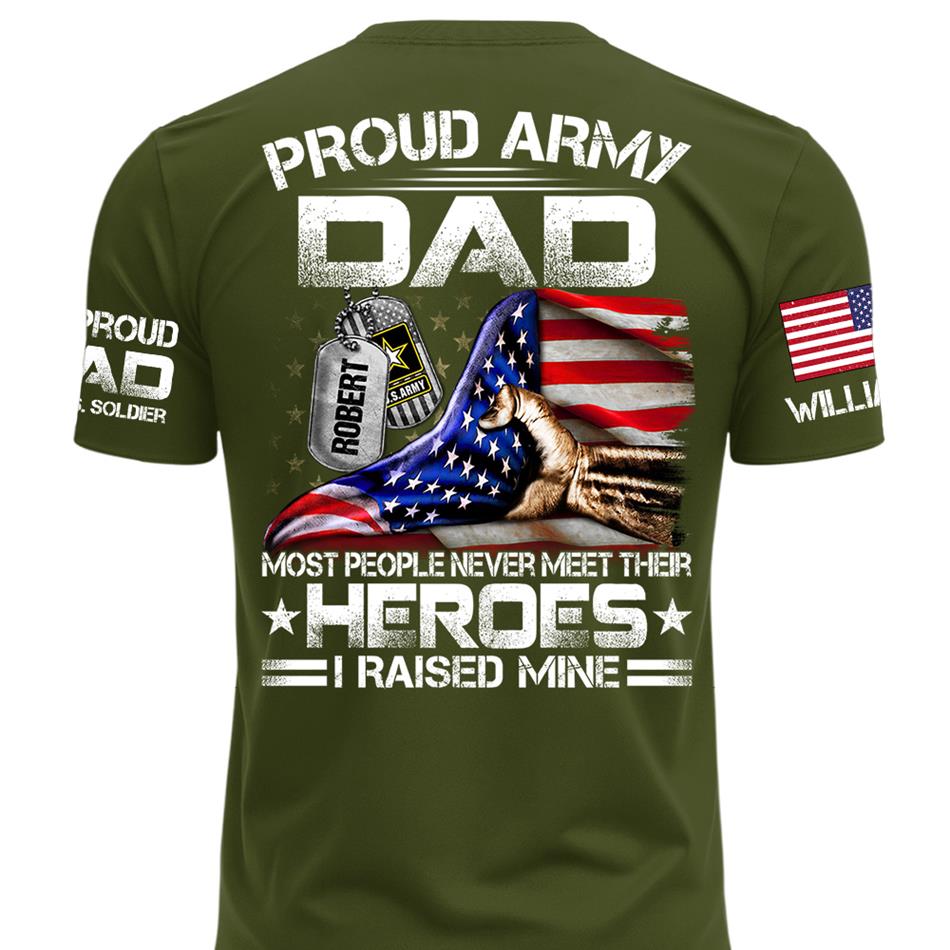 Proud Army Dad Most People Never Meet Their Heroes I Raised Mine Custom Shirt For Proud Army Dad Mom Military Family Shirt H2511 Trna