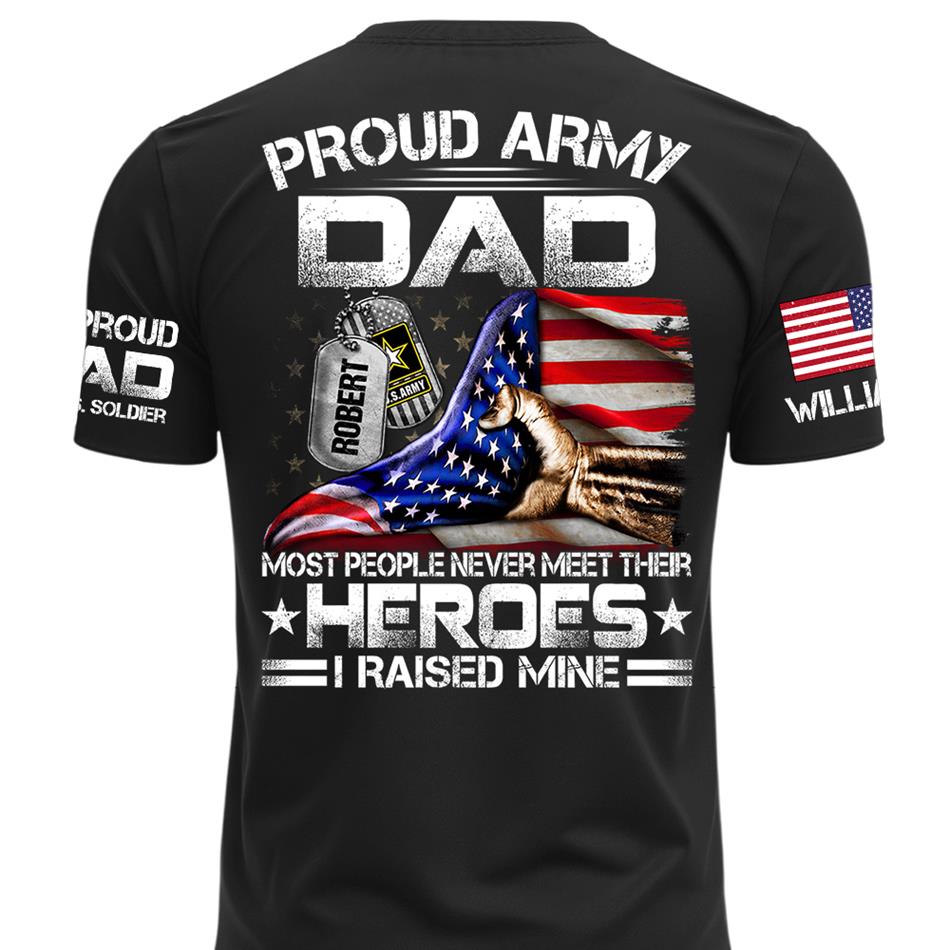 Proud Army Dad Most People Never Meet Their Heroes I Raised Mine Custom Shirt For Proud Army Dad Mom Military Family Shirt H2511 Trna