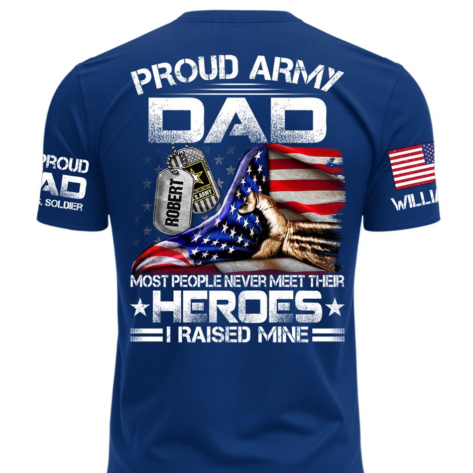 Proud Army Dad Most People Never Meet Their Heroes I Raised Mine Custom Shirt For Proud Army Dad Mom Military Family Shirt H2511 Trna
