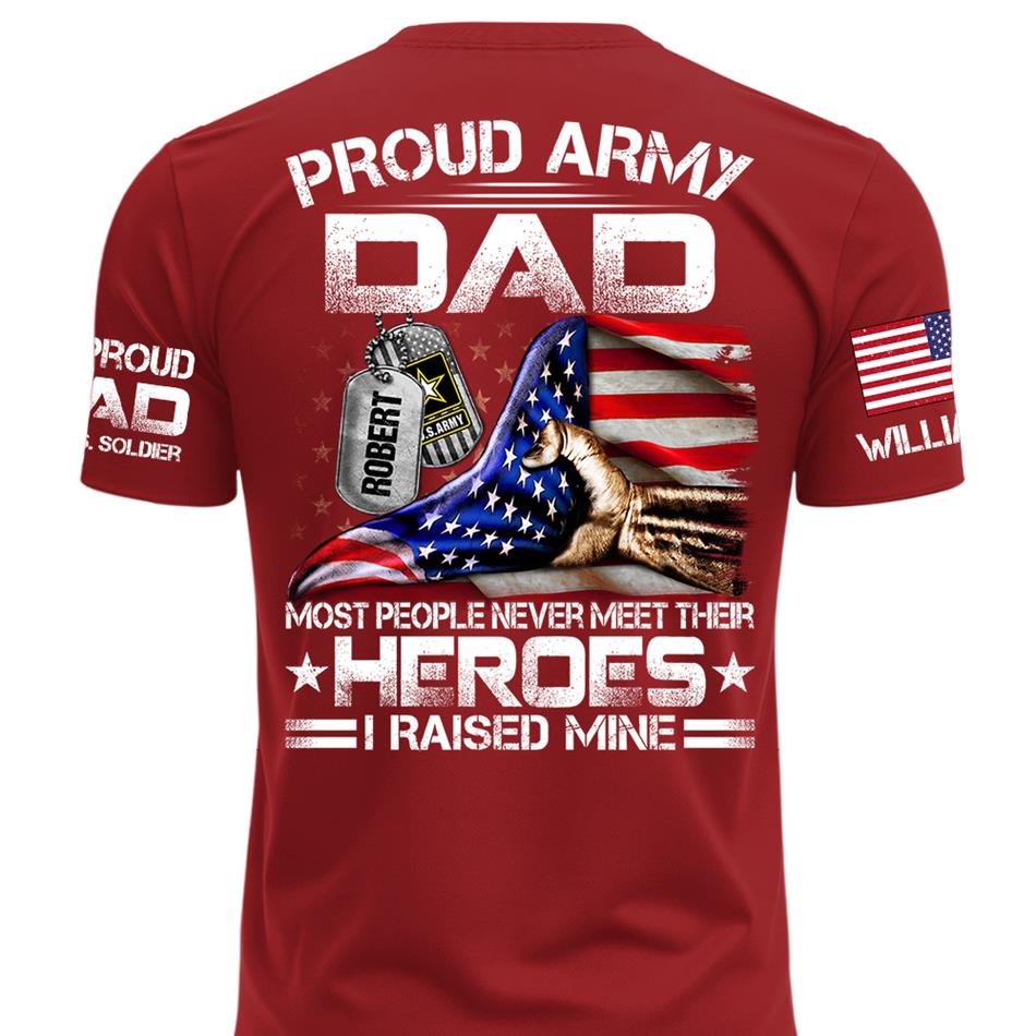 Proud Army Dad Most People Never Meet Their Heroes I Raised Mine Custom Shirt For Proud Army Dad Mom Military Family Shirt H2511 Trna