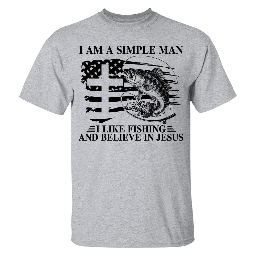 I Am A Simple Man I Like Fishing and Believe in Jesus Shirt, Christian Fisher Shirt, Jesus Fishing Shirt Na02 Hv01