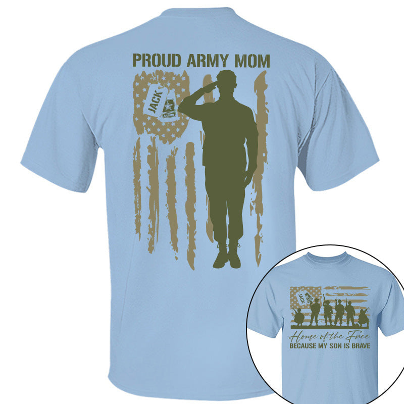 Home Of The Free Because My Son Is Brave Proud Army Mom Custom Shirt For US Military Family Members, Graduate Day, 4th July Shirt H2511 Pt99