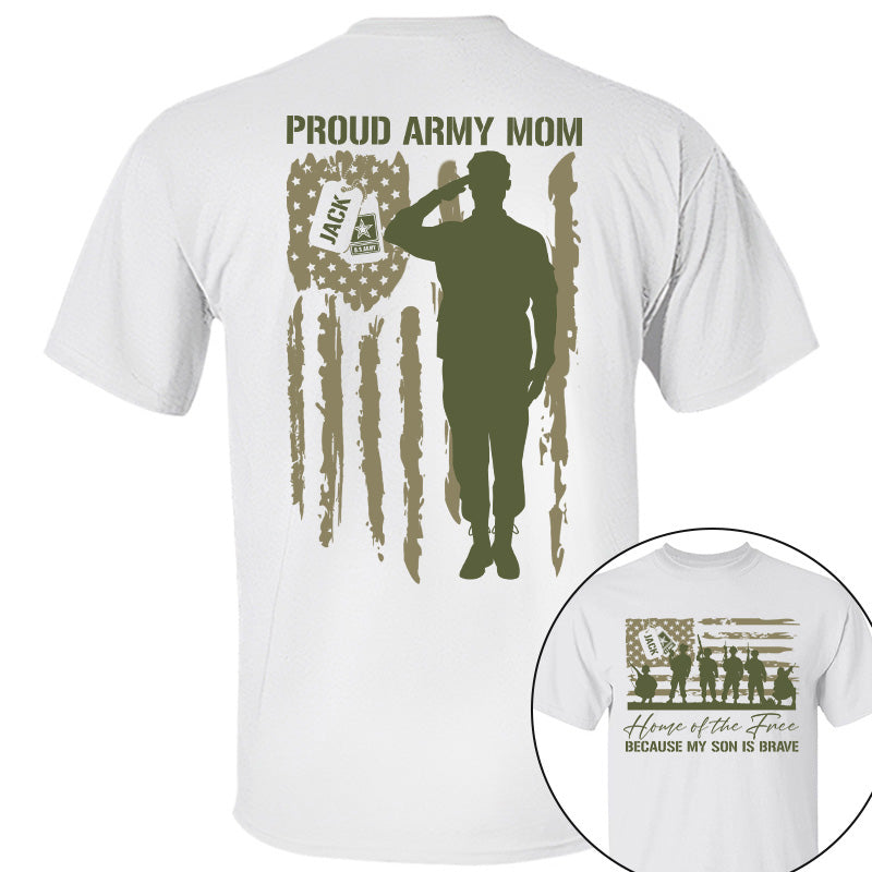 Home Of The Free Because My Son Is Brave Proud Army Mom Custom Shirt For US Military Family Members, Graduate Day, 4th July Shirt H2511 Pt99