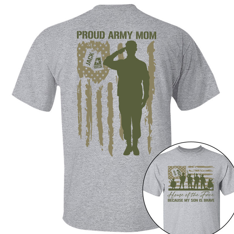 Home Of The Free Because My Son Is Brave Proud Army Mom Custom Shirt For US Military Family Members, Graduate Day, 4th July Shirt H2511 Pt99