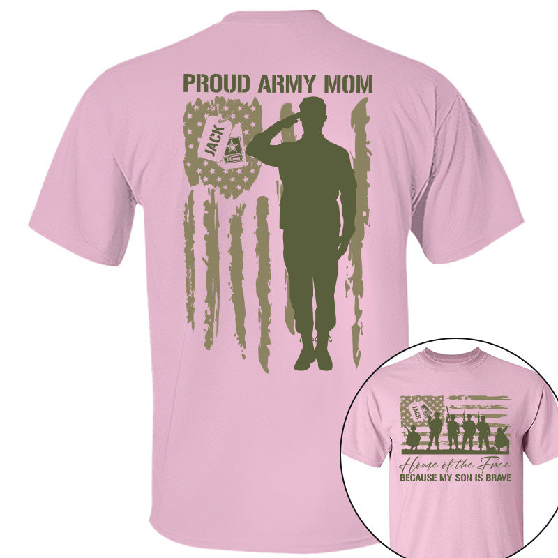 Home Of The Free Because My Son Is Brave Proud Army Mom Custom Shirt For US Military Family Members, Graduate Day, 4th July Shirt H2511 Pt99