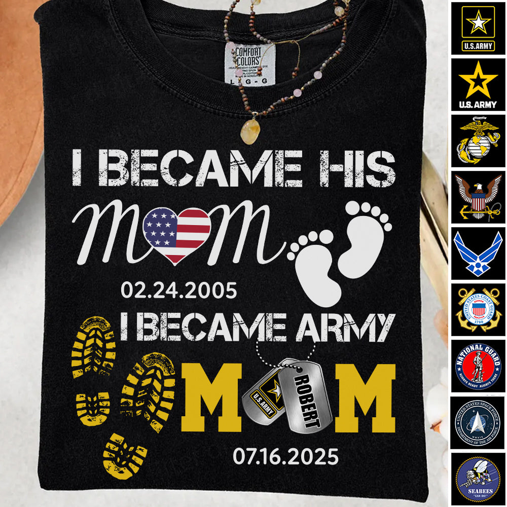 I Became His Mom I Became Army Mom Custom Graduation Date Shirt For US Military Family Member H2511
