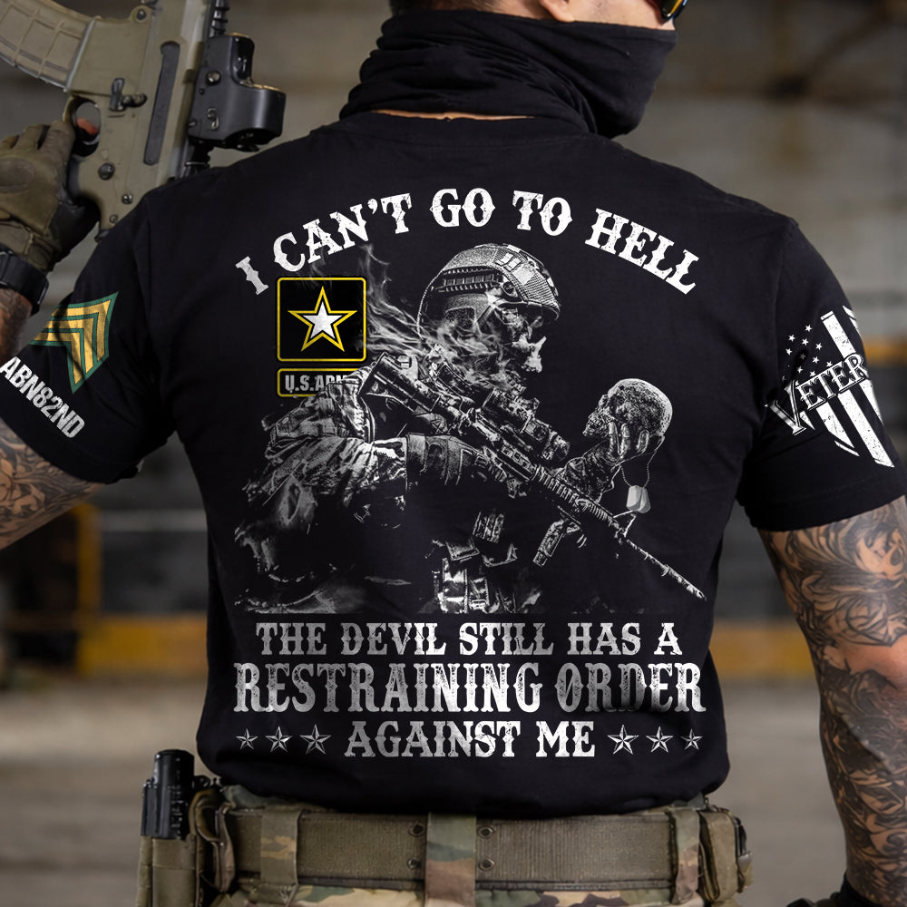 I Can't Go To Hell The Devil Still Has A Restraining Order Against Me Personalized Shirt For Veteran H2511