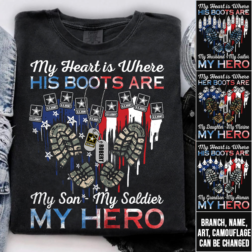 My Heart Is Where His Boots Are My Son My Soldier My Hero Custom Shirt For Military Family Mom Sister Wife... Other Family Member H2511
